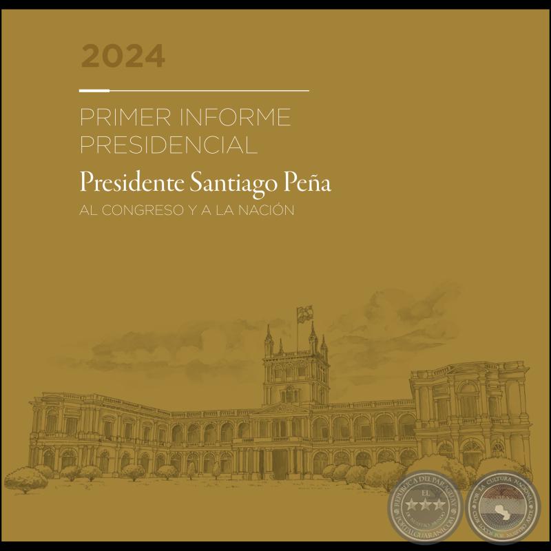 PRIMER INFORME PRESIDENCIAL Presidente SANTIAGO PEÑA al CONGRESO y a la NACIÓN - 1 de Julio de 2024